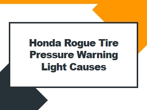 Understanding Honda Rogue Tire Pressure Warning Light Causes