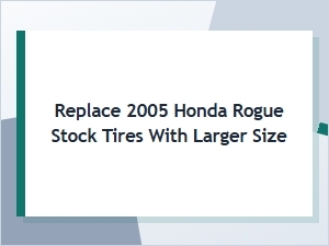 Troubleshooting Larger Tire Replacement on Honda Rogue