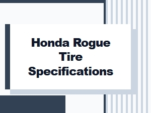 Honda Rogue Tire Specifications and Oem Details